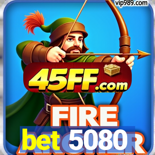 bet 5080